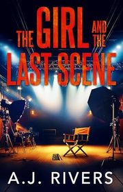 Book cover for "The Girl and the Last Scene" by AJ Rivers