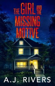 Book cover for "The Girl and the Missing Motive" by AJ Rivers