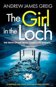Book cover for "The Girl in the Loch" by Andrew James Greig