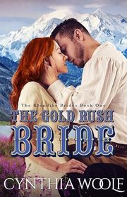 Book cover for "The Gold Rush Bride" by Cynthia Woolf