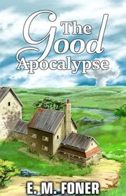 Book cover for "The Good Apocalypse" by EM Foner