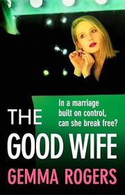 Book cover for "The Good Wife" by Gemma Rogers