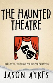 Book cover for "The Haunted Theatre" by Jason Ayres