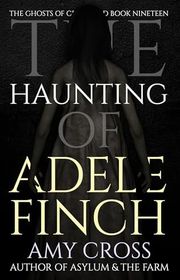 Book cover for "The Haunting of Adele Finch" by Amy Cross