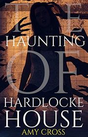 Book cover for "The Haunting of Hardlocke House" by Amy Cross