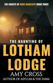 Book cover for "The Haunting of Lotham Lodge" by Amy Cross