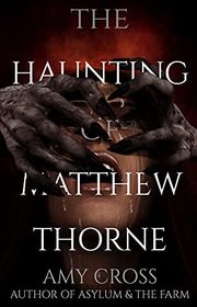 Book cover for "The Haunting of Matthew Thorne" by Amy Cross