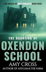 Book cover for "The Haunting of Oxendon School" by Amy Cross