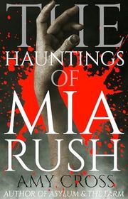 Book cover for "The Hauntings of Mia Rush" by Amy Cross