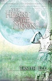 Book cover for "The Heart of the Moon" by Tanith Lee