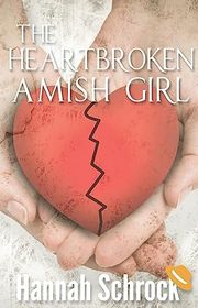 Book cover for "The Heartbroken Amish Girl" by Hannah Schrock