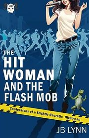 Book cover for "The Hitwoman and the Flash Mob" by JB Lynn