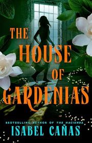 Book cover for "The House of Gardenias" by Isabel Canas
