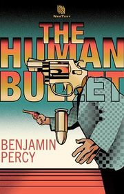 Book cover for "The Human Bullet" by Benjamin Percy