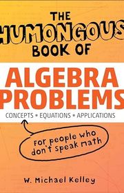 Book cover for "The Humongous Book of Algebra Problems" by W. Michael Kelley