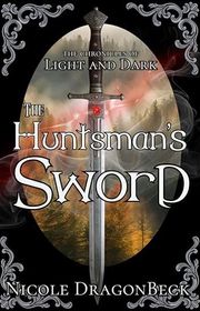 Book cover for "The Huntsman's Sword" by Nicole DragonBeck