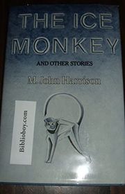 Book cover for "The Ice Monkey and Other Stories" by M John Harrison
