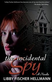 Book cover for "The Incidental Spy" by Libby Fischer Hellmann