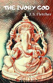 Book cover for "The Ivory God" by JS Fletcher