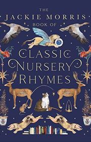 Book cover for "The Jackie Morris Book of Classic Nursery Rhymes" by Jackie Morris