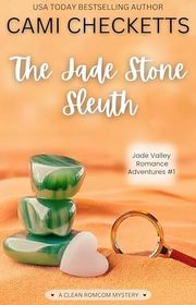 Book cover for "The Jade Stone Sleuth" by Cami Checketts
