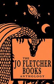 Book cover for "The Jo Fletcher Books Anthology" by Tom Fletcher