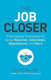 Book cover for "The Job Closer: Time-Saving Techniques for Acing Resumes, Interviews, Negotiations, and More" by Steve Dalton