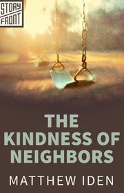 Book cover for "The Kindness of Neighbors" by Matthew Iden