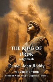Book cover for "The King of Uruk" by Daniel John Roddy