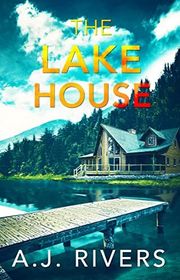 Book cover for "The Lake House" by AJ Rivers