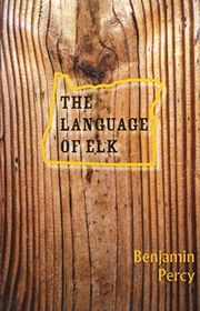 Book cover for "The Language of Elk" by Benjamin Percy