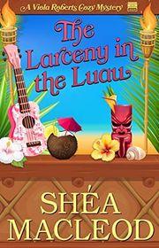 Book cover for "The Larceny in the Luau" by Shea MacLeod
