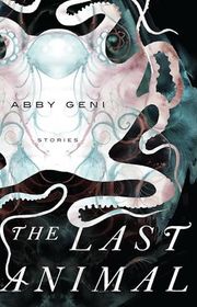 Book cover for "The Last Animal" by Abby Geni