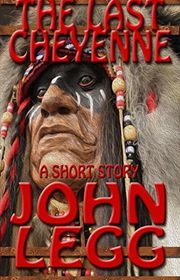 Book cover for "The Last Cheyenne" by John Legg