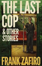 Book cover for "The Last Cop & Other Stories" by Frank Zafiro