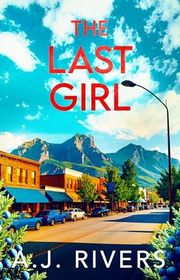 Book cover for "The Last Girl" by AJ Rivers