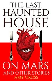 Book cover for "The Last Haunted House on Mars and Other Stories" by Amy Cross