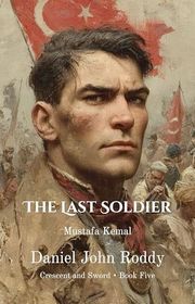 Book cover for "The Last Soldier" by Daniel John Roddy