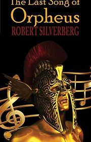Book cover for "The Last Song of Orpheus" by Robert Silverberg