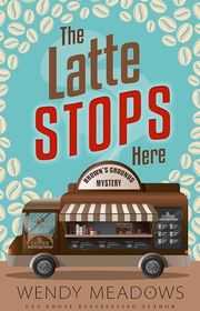 Book cover for "The Latte Stops Here" by Wendy Meadows