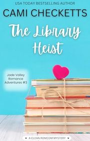 Book cover for "The Library Heist" by Cami Checketts