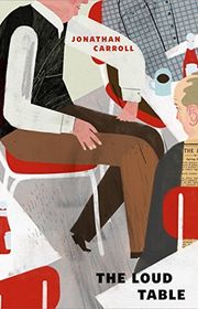 Book cover for "The Loud Table" by Jonathan Carroll