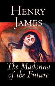 Book cover for "The Madonna of the Future" by Henry James