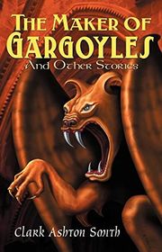 Book cover for "The Maker of Gargoyles and Other Stories" by Clark Ashton Smith