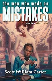 Book cover for "The Man Who Made No Mistakes" by Scott William Carter