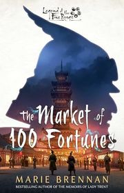 Book cover for "The Market of 100 Fortunes" by Marie Brennan
