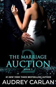 Book cover for "The Marriage Auction 2, Book Three" by Audrey Carlan