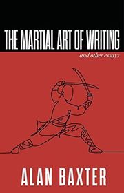 Book cover for "The Martial Art of Writing & Other Essays" by Alan Baxter