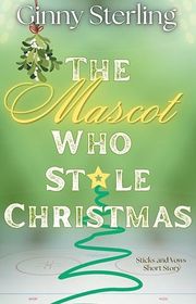 Book cover for "The Mascot Who Stole Christmas" by Ginny Sterling