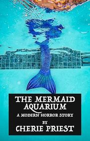 Book cover for "The Mermaid Aquarium" by Cherie Priest